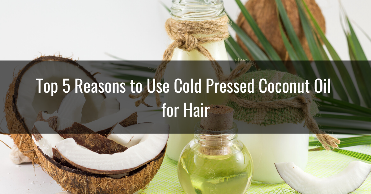 Top 5 Reasons to Use Cold Pressed Coconut Oil for Hair - Mokshaya Cold  Pressed Oils Udupi